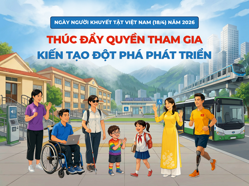 Ngày Người khuyết tật Việt Nam 18/4/2026: Thúc đẩy quyền tham gia – Kiến tạo đột phá phát triển